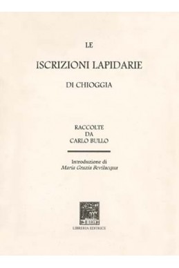 LE ISCRIZIONI LAPIDARIE DI CHIOGGIA  (1908 RIST. ANAST.)